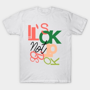 It’s ok not to be ok T-Shirt